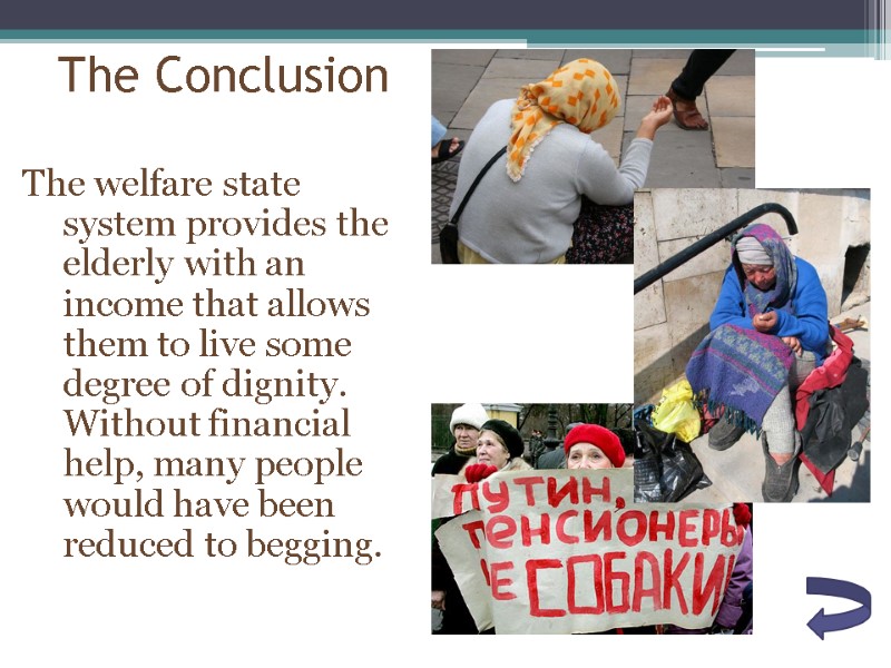 The Conclusion The welfare state system provides the elderly with an income that allows